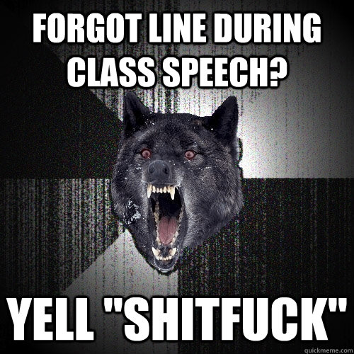 forgot line during class speech? yell 