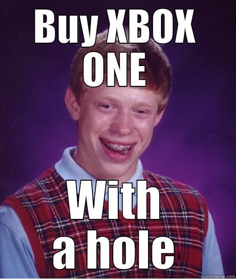 BUY XBOX ONE WITH A HOLE Bad Luck Brian