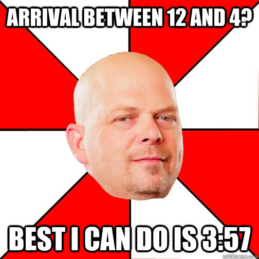 Arrival between 12 and 4? Best I can do is 3:57  Pawn Star