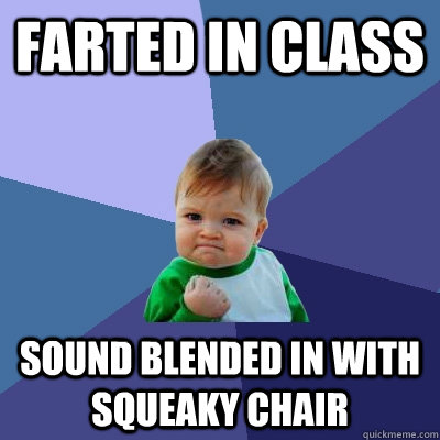 Farted in Class sound blended in with squeaky chair  Success Kid