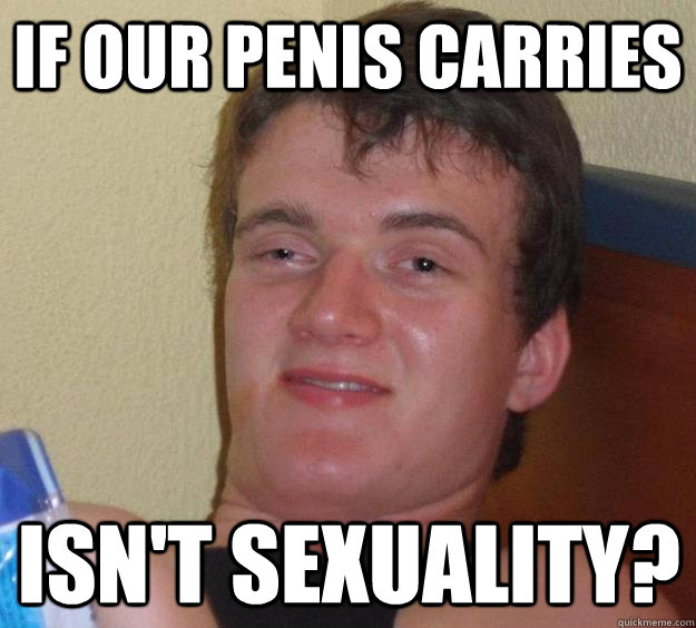 If our penis carries Isn't sexuality?  10 Guy