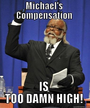 MICHAEL'S COMPENSATION IS TOO DAMN HIGH! The Rent Is Too Damn High