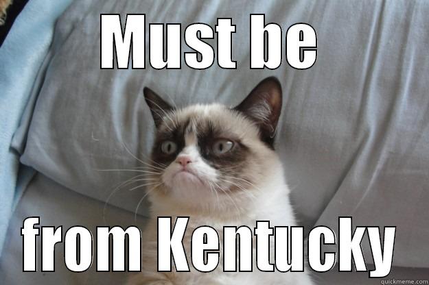 MUST BE FROM KENTUCKY Grumpy Cat