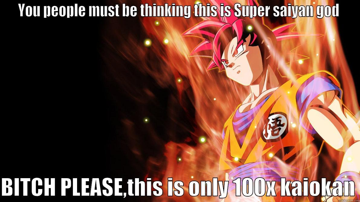 YOU PEOPLE MUST BE THINKING THIS IS SUPER SAIYAN GOD  BITCH PLEASE,THIS IS ONLY 100X KAIOKAN Misc