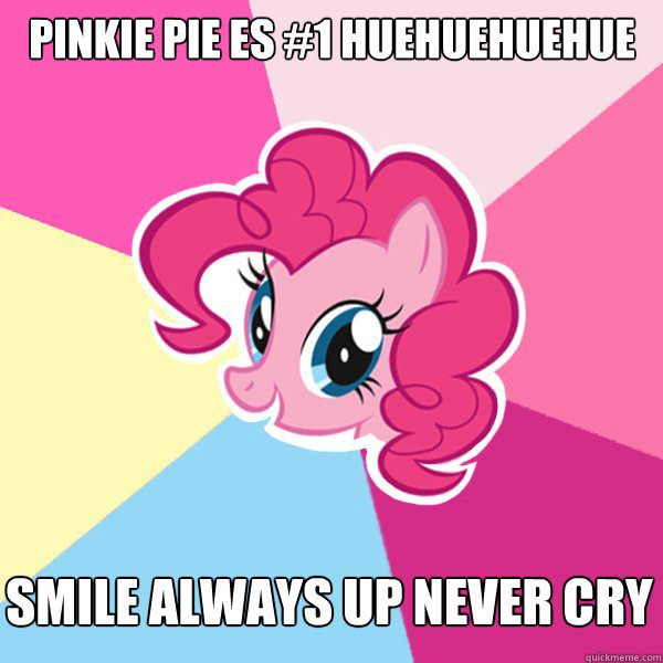 pinkie pie es #1 huehuehuehue Smile always up never cry  Pinkie Pie