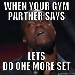 WHEN YOUR GYM PARTNER SAYS LETS DO ONE MORE SET Misc