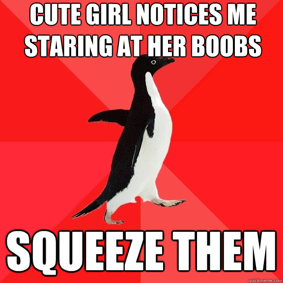 Cute girl notices me staring at her boobs Squeeze them  Socially Awesome Penguin