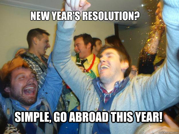 New Year's Resolution? Simple, go abroad this year!   Happy New Year