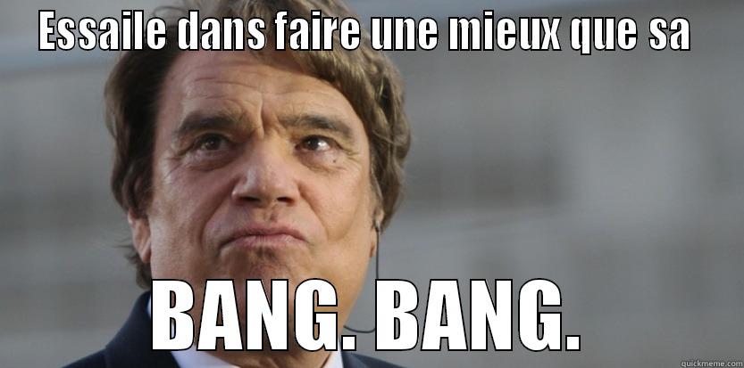 ESSAILE DANS FAIRE UNE MIEUX QUE SA  BANG. BANG. Misc