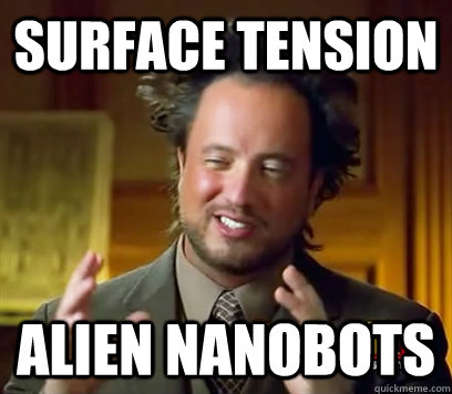 Surface tension alien nanobots - Surface tension alien nanobots  Ancient Aliens Meme Plague