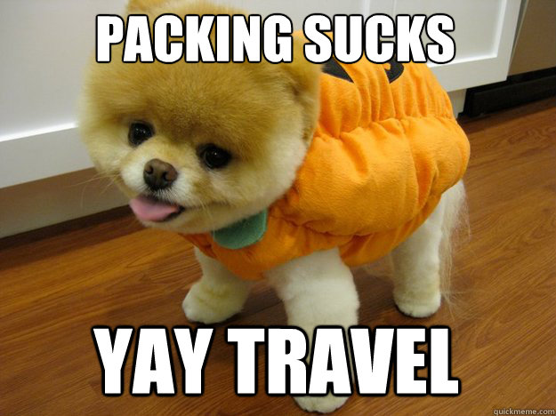 Packing sucks YAY TRAVEL - Packing sucks YAY TRAVEL  Boo birthday