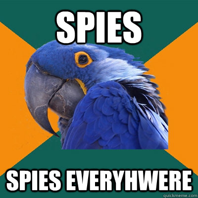 Spies Spies everyhwere - Spies Spies everyhwere  Paranoid Parrot
