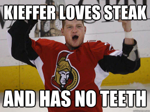 kieffer Loves Steak and Has no teeth - kieffer Loves Steak and Has no teeth  Idiot Hockey Player