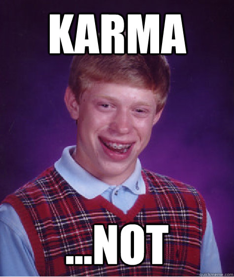 Karma Not Bad Luck Brian Quickmeme 0017