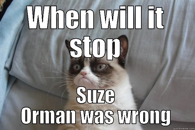 WHEN WILL IT STOP SUZE ORMAN WAS WRONG Grumpy Cat