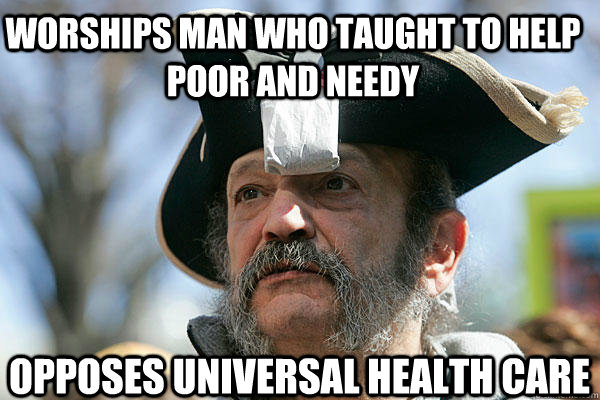 worships man who taught to help poor and needy opposes universal health care  Tea Party Ted