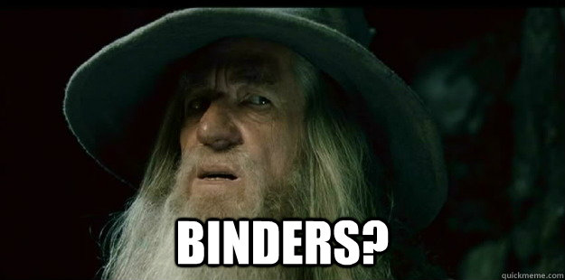 binders?  I have no memory Gandalf