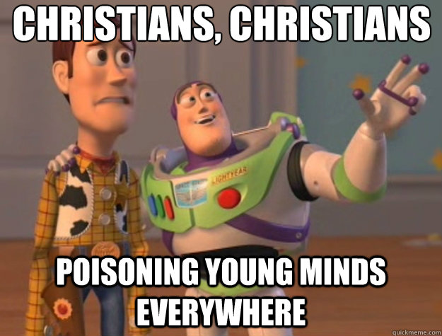 Christians, christians poisoning young minds everywhere  Toy Story