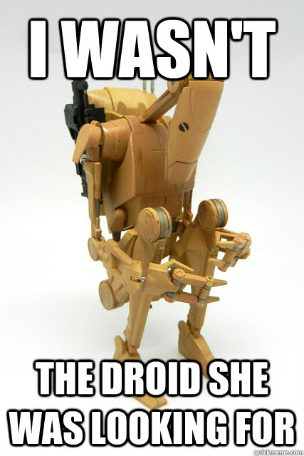 I Wasn't The droid she was looking for - I Wasn't The droid she was looking for  Depressed Droid