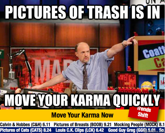 Pictures of trash is in Move your karma quickly - Pictures of trash is in Move your karma quickly  Mad Karma with Jim Cramer