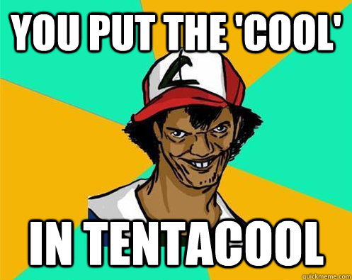 You put the 'cool' In Tentacool  Perverted Pokemon Trainer