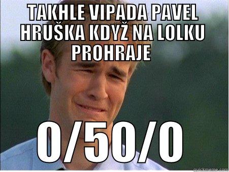 TAKHLE VIPADA PAVEL HRUŠKA KDYŽ NA LOLKU PROHRAJE  0/50/0 1990s Problems