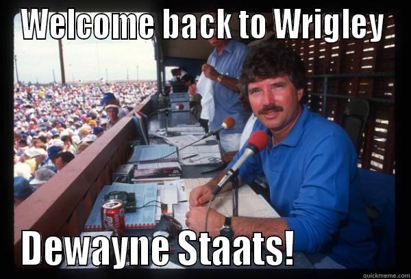 WELCOME BACK TO WRIGLEY DEWAYNE STAATS!              Misc