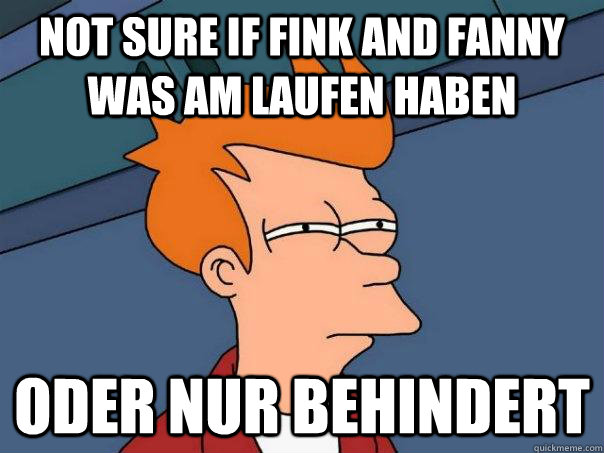 not sure if fink and fanny was am laufen haben oder nur behindert  Futurama Fry