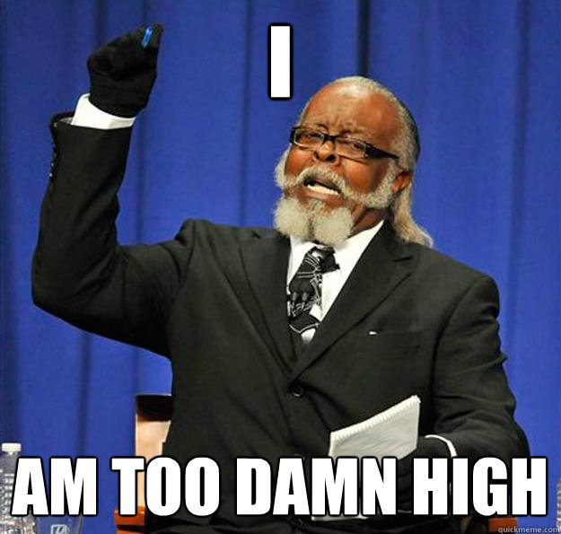 I Am too damn high - I Am too damn high  Jimmy McMillan