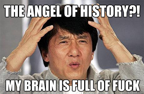 the angel of history?! my brain is full of fuck  EPIC JACKIE CHAN