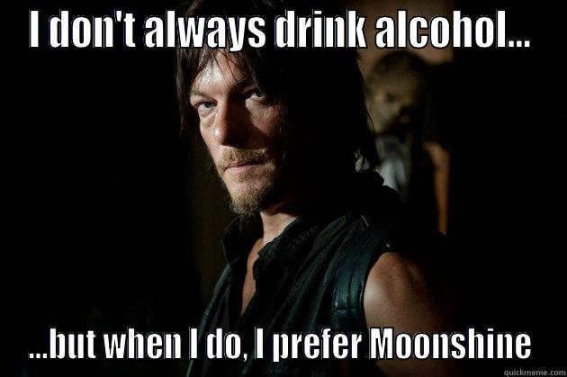 I DON'T ALWAYS DRINK ALCOHOL... ...BUT WHEN I DO, I PREFER MOONSHINE Misc