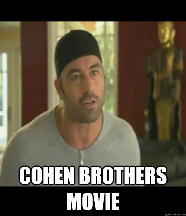  COHEN BROTHERS MOVIE -  COHEN BROTHERS MOVIE  Joe Rogan Legalize