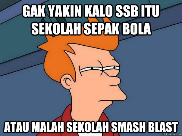 Gak yakin kalo SSB itu Sekolah Sepak Bola Atau Malah Sekolah Smash Blast  Futurama Fry