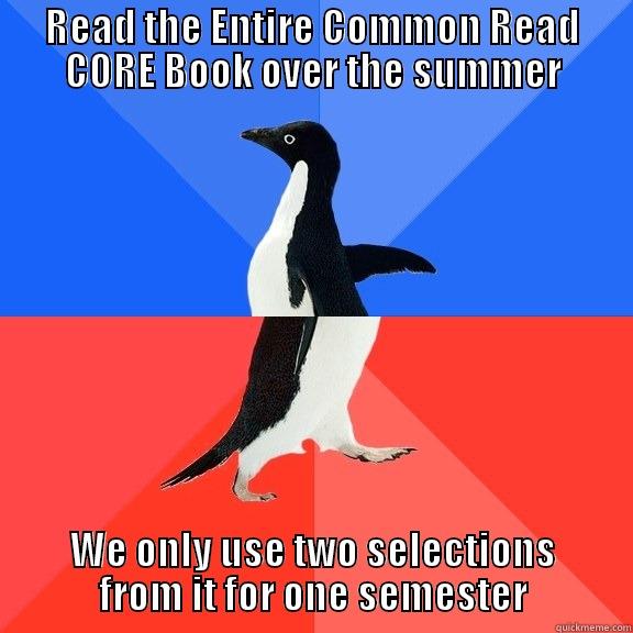 READ THE ENTIRE COMMON READ CORE BOOK OVER THE SUMMER WE ONLY USE TWO SELECTIONS FROM IT FOR ONE SEMESTER Socially Awkward Awesome Penguin