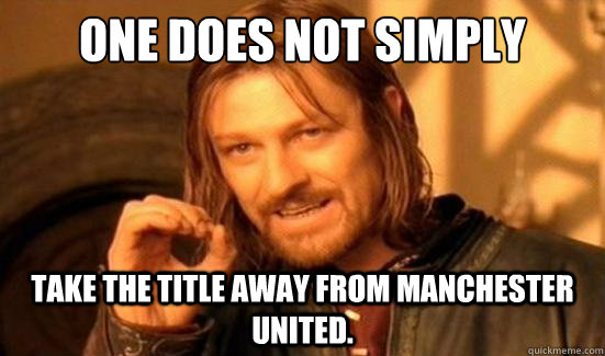 One Does Not Simply take the title away from Manchester United.  Boromir