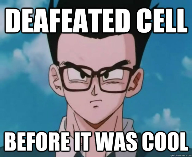 Deafeated Cell Before it was cool  