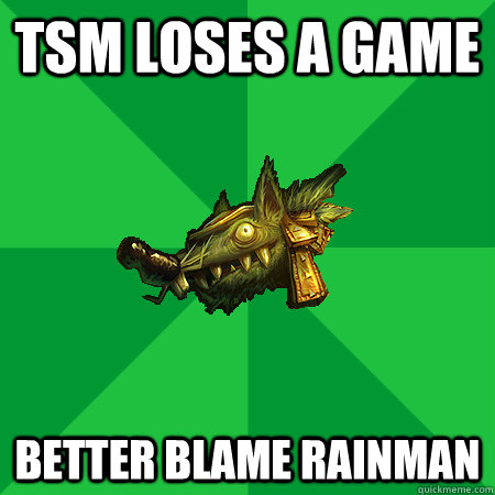 TSM loses a game Better blame Rainman  Bad LoL Player