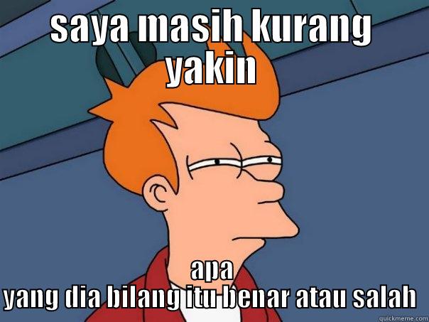 SAYA MASIH KURANG YAKIN APA YANG DIA BILANG ITU BENAR ATAU SALAH  Futurama Fry