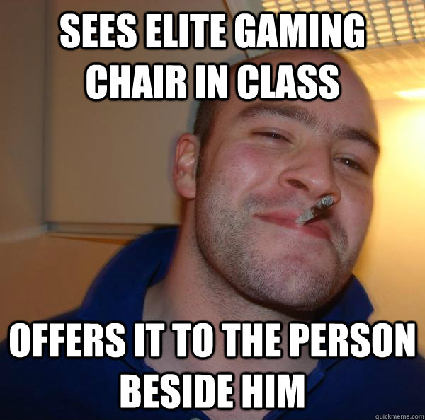 Sees elite gaming chair in class offers it to the person beside him - Sees elite gaming chair in class offers it to the person beside him  Misc