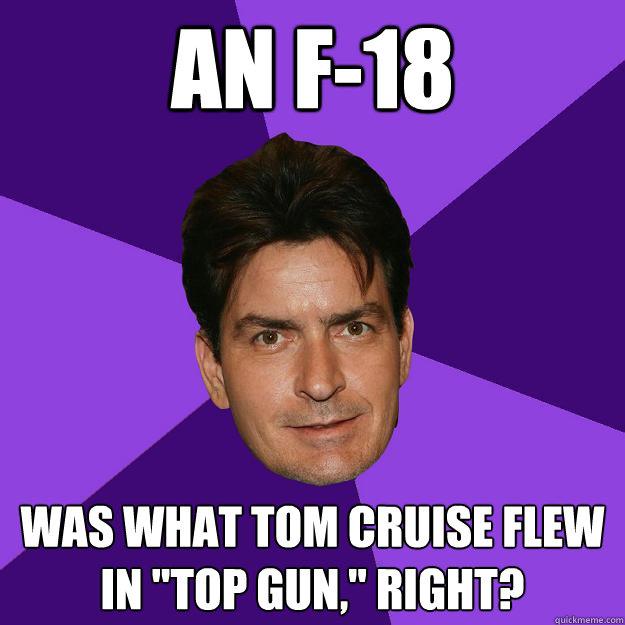 An F-18 was what Tom Cruise flew in 