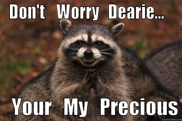 Evil Raccoon - DON'T    WORRY   DEARIE...       YOUR   MY   PRECIOUS Evil Plotting Raccoon