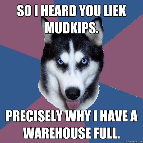 So I Heard you liek mudkips. Precisely why I have a warehouse full.  Creeper Canine