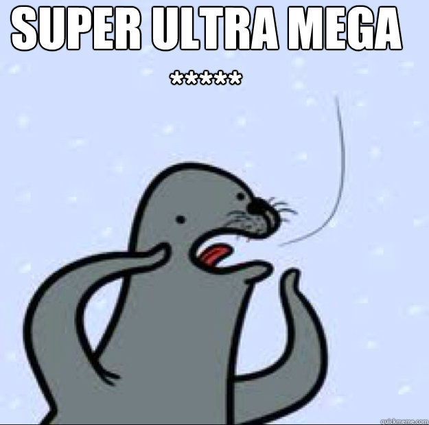 Super ultra mega *****   Gay seal