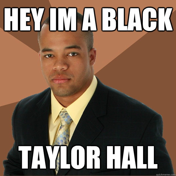 Hey im a black taylor hall - Hey im a black taylor hall  Successful Black Man