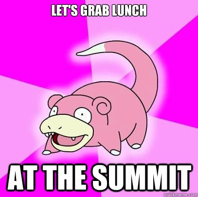 Let's grab lunch at the summit  Slowpoke