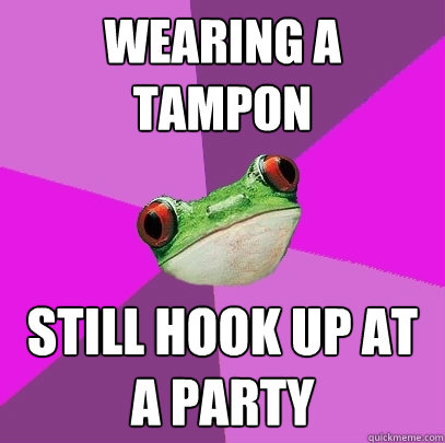 Wearing a Tampon Still hook up at a party - Wearing a Tampon Still hook up at a party  Foul Bachelorette Frog