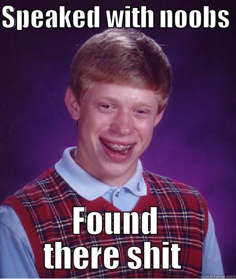 That shitty LOLOLOLOOL - SPEAKED WITH NOOBS  FOUND THERE SHIT  Bad Luck Brian