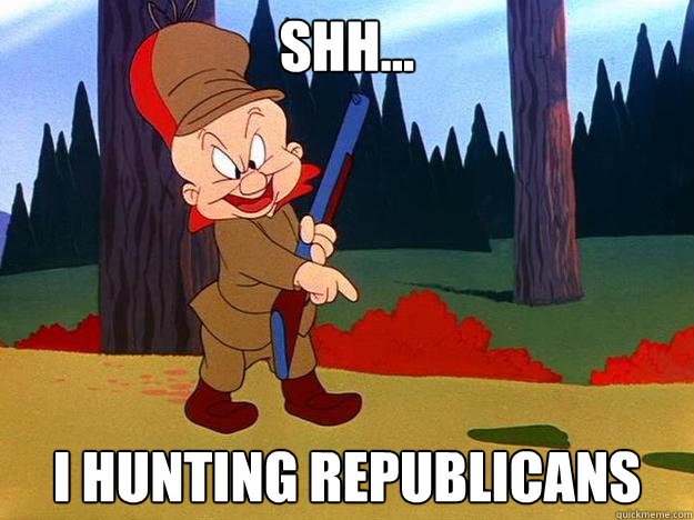 Shh... I hunting republicans - Shh... I hunting republicans  Elmer Fudd