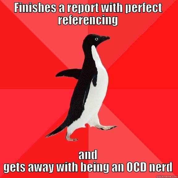 FINISHES A REPORT WITH PERFECT REFERENCING AND GETS AWAY WITH BEING AN OCD NERD Socially Awesome Penguin