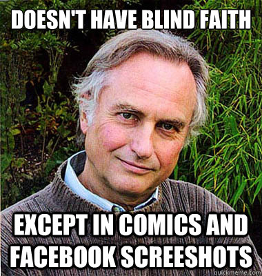 Doesn't have blind faith except in comics and facebook screeshots - Doesn't have blind faith except in comics and facebook screeshots  Scumbag Atheist